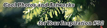 Cool Photos and Artworks for Your Inspiration #52
