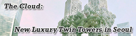 The Cloud: New Luxury Twin Towers in Seoul